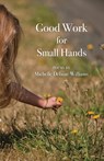 Good Work for Small Hands - Michelle Delaine Williams - 9798888381526