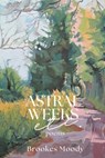 Astral Weeks, Etc. - Brookes Moody - 9798888388709
