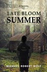 Late Bloom Summer - Michael Robert Wolf - 9798888389836