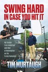 Swing Hard in Case You Hit It: My Escape from Addiction and Shot at Redemption on the Trump Campaign - Tim Murtaugh - 9798888453247