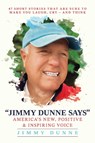 Jimmy Dunne Says: 47 Short Stories That Are Sure to Make You Laugh, Cry--And Think - Jimmy Dunne - 9798888453605