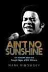 Ain't No Sunshine: The Smooth Soul and Rough Edges of Bill Withers - Mark Ribowsky - 9798888453872