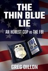The Thin Blue Lie: An Honest Cop vs the FBI - Greg Dillon - 9798888455500