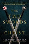 The Two Swords of Christ: Five Centuries of War Between Islam and the Warrior Monks of Christendom - Raymond Ibrahim - 9798888457238