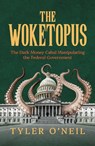 The Woketopus: The Dark Money Cabal Manipulating the Federal Government - Tyler O'Neil - 9798888457672