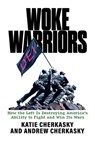 Woke Warriors: How the Left Is Destroying America's Ability to Fight and Win Its Wars - Katie Cherkasky - 9798888457733