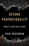 Beyond Proportionality: Israel's Just War in Gaza - Thane Rosenbaum - 9798888457894