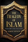 The Tragedy of Islam - Robert Spencer - 9798888459232