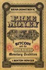 Free Money: Bitcoin and the American Monetary Tradition - Brian Domitrovic ; Benton Howser ; Dr. Arthur B. Laffer - 9798888459775