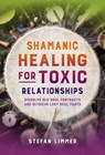 Shamanic Healing for Toxic Relationships - Stefan Limmer - 9798888502495