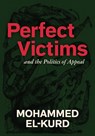 Perfect Victims: And the Politics of Appeal - Mohammed El-Kurd - 9798888903179