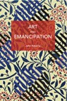 Art and Emancipation - John Roberts - 9798888903377