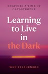 Learning to Live in the Dark - Wen Stephenson - 9798888903759