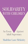 Solidarity with Children - Madeline Lane-McKinley - 9798888904657