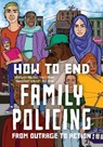 How to End Family Policing - Erin Miles Cloud ; Erica R. Meiners ; Shannon Perez-Darby - 9798888904978