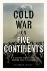 Cold War on Five Continents - Alfred W. McCoy - 9798888905029