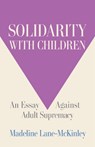 Solidarity with Children - Madeline Lane-McKinley - 9798888905067