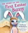 The Story of the First Easter Bunny - Anthony DeStefano - 9798889111009