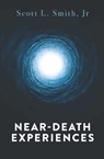 Near-Death Experiences - Scott L. Smith Jr - 9798889111146