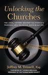 Unlocking the Churches: The Legal Victory Against California's Pandemic-Era Religious Discrimination - Jeffrey M. Trissell - 9798889115106