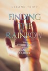 Finding the Rainbow: The Other Side of a Cancer Journey - Leeann Tripp - 9798889250128