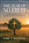 The Year of No Fruit - Perry T Montague - 9798889280934