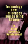 Technology How Influences Human Mind Change - John Lok - 9798889357766