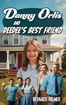 Danny Orlis and Deedee's Best Friend - Bernard Palmer - 9798889360568