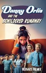 Danny Orlis and the Bewildered Runaway - Bernard Palmer - 9798889360681