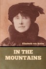 In the Mountains - Elizabeth von Arnim - 9798889422228