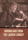 Moonbeams from the Larger Lunacy - Stephen Leacock - 9798889423171