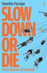 Slow Down or Die: The Economics of Degrowth - Timothée Parrique - 9798889661016