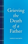 Grieving the Death of a Father - Harold Ivan Smith - 9798889831914