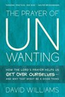 The Prayer of Unwanting: How the Lord's Prayer Helps Us Get Over Ourselves--and Why That Might Be a Good Thing - David Williams - 9798889833291