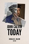 John Calvin Today - Donald K. McKim - 9798889833604