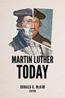 Martin Luther Today - Donald K. McKim - 9798889833628