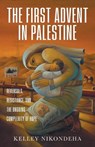 The First Advent in Palestine - Kelley Nikondeha - 9798889838258