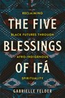The Five Blessings of Ifa - Gabrielle Felder - 9798889841043