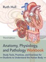 Anatomy, Physiology, and Pathology Workbook, Third Edition: Study Tools, Practices, and Exercises for Students to Understand the Human Body - Ruth Hull - 9798889841241