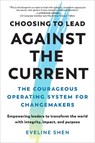 Choosing to Lead Against the Current - Eveline Shen - 9798889842118
