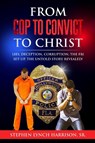 From Cop to Convict to Christ - Stephen Lynch Harrison - 9798890319142