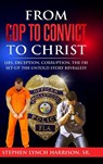 From Cop to Convict to Christ - Stephen Lynch Harrison - 9798890319159