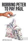 ROBBING PETER TO PAY PAUL - Jv Huffman Jr. - 9798890431400