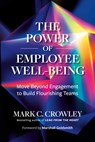 The Power of Employee Well-Being - Mark C. Crowley ; Marshall Goldsmith - 9798890571298