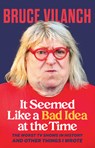 It Seemed Like a Bad Idea at the Time: The Worst TV Shows in History and Other Things I Wrote - Bruce Vilanch - 9798890680365