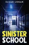 Sinister School - Elijah Logan - 9798890903969
