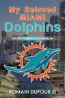 My Beloved Miami Dolphins - Romain DuFour III - 9798890915450