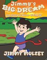 Jimmy's Big Dream: The Story of Never Giving Up - Jimmy Mulzet - 9798890919533