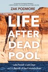 Life After Dead Pool: Lake Powell's Last Days and the Rebirth of the Colorado River - Zak Podmore - 9798890920027