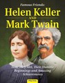 Famous Friends: Helen Keller and Mark Twain: How They Met, Their Humble Beginnings and Amazing Achievements - Philip Wolny - 9798890940100